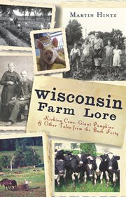 Wisconsin farm lore kicking cows, giant pumpkin, and other tales from the back forty cover image