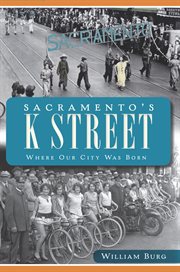 Sacramento's K Street where the city was born cover image
