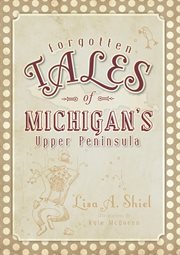 Forgotten tales of Michigan's Upper Peninsula cover image
