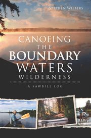 Canoeing the Boundary Waters wilderness a Sawbill log cover image