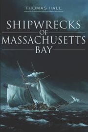 Shipwrecks of massachusetts bay cover image
