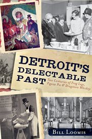 Detroit's delectable past two centuries of frog legs, pigeon pie & drugstore whiskey cover image