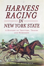 Harness racing in New York State a history of trotters, tracks and horsemen cover image