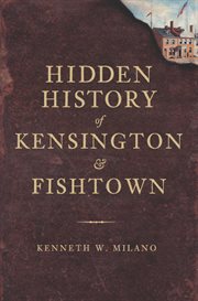 Hidden history of kensington and fishtown cover image