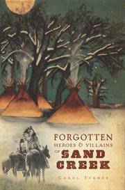 Forgotten heroes & villains of Sand Creek cover image