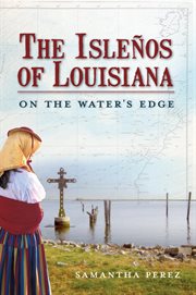 The Isleños of Louisiana on the water's edge cover image