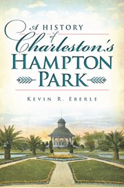 A history of Charleston's Hampton Park cover image