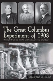 The great Columbus experiment of 1908: waterworks that changed the world cover image