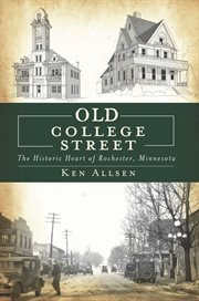 Old College Street: the historic heart of Rochester, Minnesota cover image