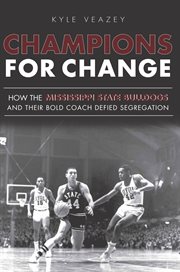 Champions for change how the Mississippi State Bulldogs and their bold coach defied segregation cover image