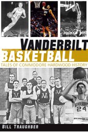 Vanderbilt basketball tales of Commodore Hardwood history cover image