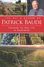 The wit & wisdom of Patrick Baude exploring the good life in Bloomington cover image
