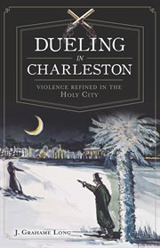 Dueling in Charleston violence refined in the Holy City cover image