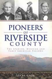 Pioneers of Riverside County the Spanish, Mexican and early American periods cover image