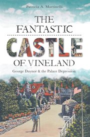 The fantastic castle of Vineland George Daynor & the Palace Depression cover image