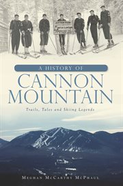 A history of Cannon Mountain trails, tales and skiing legends cover image