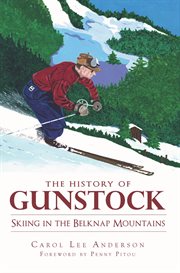 The history of Gunstock skiing in the Belknap mountains cover image