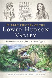 Hidden history of the lower Hudson Valley stories from the Albany Post Road cover image