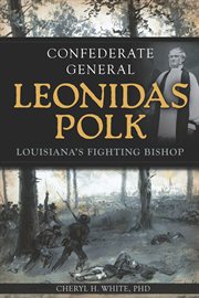 Confederate General Leonidas Polk Louisiana's fighting bishop cover image