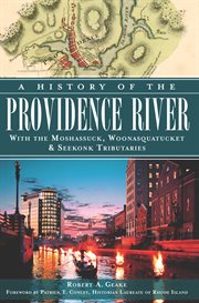 A history of the Providence River With the Moshassuck, Woonasquatucket & Seekonk Tributaries cover image