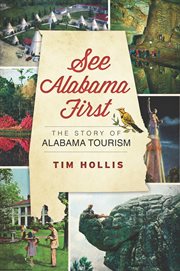 See Alabama first the story of Alabama tourism cover image