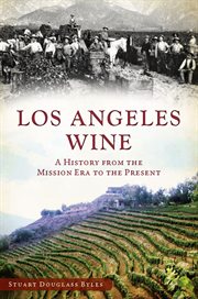 Los Angeles wine a history from the mission era to the present cover image