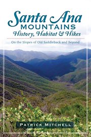 Santa Ana Mountains history, habitat and hikes on the slopes of Old Saddleback and beyond cover image