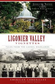 Ligonier Valley vignettes tales from the Laurel Highlands cover image