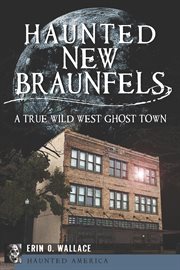 Haunted New Braunfels a true wild west ghost town cover image