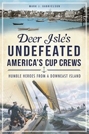 Deer Isle's undefeated America's Cup crews humble heroes from a downeast island cover image