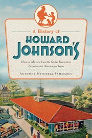 A history of Howard Johnson's how a Massachusetts soda fountain became an American icon cover image