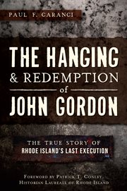 The hanging & redemption of John Gordon the true story of Rhode Island's last execution cover image