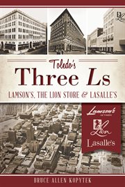 Toledo's three Ls Lamson's, the Lion Store & Lasalle's cover image