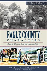 Eagle County characters historic tales of a Colorado mountain valley cover image