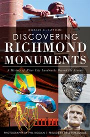 Discovering Richmond Monuments a History of River City Landmarks Beyond the Avenue cover image
