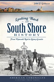 Looking back at South Shore history from Plymouth Rock to Quincy granite cover image