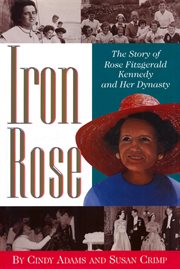 Iron Rose : The Story Of Rose Fitzgerald Kennedy And Her Dynasty cover image