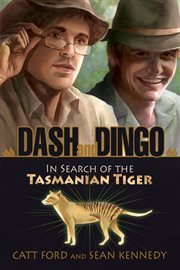 Dash and Dingo: in search of the Tasmanian tiger cover image