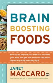 Brain boosting foods. 50 Ways to Improve Your Memory, Unclutter Your Mind, & Get your Brain Working at its Highest Capacit cover image