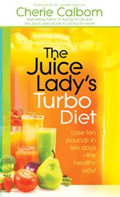 The juice lady's turbo diet. Lose Ten Pounds in Ten Days-the Healthy Way! cover image