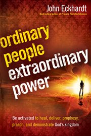 Ordinary people, extraordinary power. Be Activated to Heal, Deliver, Prophesy, Preach, and Demonstrate God's Kingdom cover image