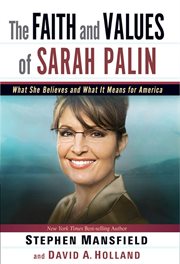 The faith and values of sarah palin. What She Believes and What It Means for America cover image