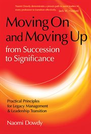 Moving on and moving up from succession to significance. Practical Principles for Legacy Management & Leadership Transition cover image