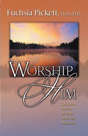 Worship him. Discover The Joy of Pure Spiritual Worship cover image