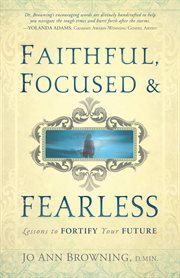 Faithful, focused and fearless. Lessons to Fortify Your Future cover image