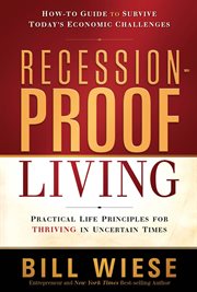 Recession-proof living. Practical Life Principles for Thriving in Uncertain Times cover image