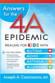 Answers for the 4-a epidemic. Healing for Kids with Autism, ADHD, Asthma, and Allergies cover image