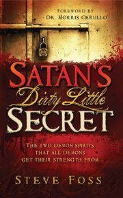 Satan's dirty little secret. The Two Demon Spirits that All Demons Get Their Strength From cover image