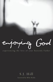 Enjoying God : experiencing intimacy with the heavenly Father cover image