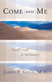 Come unto me. God's Call to Intimacy cover image